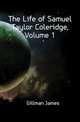 The Life of Samuel Taylor Coleridge, Volume 1, Gillman James 