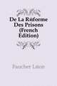 De La Reforme Des Prisons (French Edition), Faucher Leon 