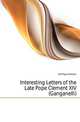 Interesting Letters of the Late Pope Clement XIV (Ganganelli), XIV Pope Clement 