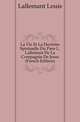 La Vie Et La Doctrine Spirituelle Du Pere L. Lallemant De La Compagnie De Jesus (French Edition), Lallemant Louis 