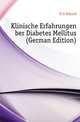Klinische Erfahrungen Uber Diabetes Mellitus (German Edition), Kuelz Eduard 