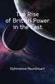 The Rise of British Power in the East, Elphinstone Mountstuart 