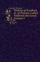 History of Friedrich Ii. of Prussia, Called Frederick the Great, Volume 2, Carlyle, Thomas, 1795-1881 