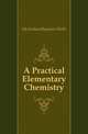 A Practical Elementary Chemistry, McFarland Boynton Wells 