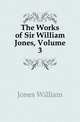 The Works of Sir William Jones, Volume 3, Jones William 