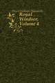 Royal Windsor, Volume 4, Dixon William Hepworth 