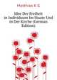 Idee Der Freiheit in Individuum Im Staate Und in Der Kirche (German Edition), K. G. W. Matthias 