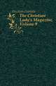 The Christian Lady's Magazine, Volume 9, Elizabeth Charlotte 