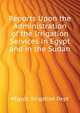 Reports Upon the Administration of the Irrigation Services in Egypt and in the Sudan ..., #Egypt. Irrigation Dept 