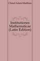 Institutiones Mathematicae (Latin Edition), Chmel Adam Matthias 