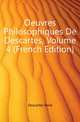 Oeuvres Philosophiques De Descartes, Volume 4 (French Edition), Descartes Rene 