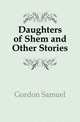 Daughters of Shem and Other Stories, Gordon Samuel 