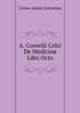 A. Cornelii Celsi De Medicina Libri Octo, Recens. C. Daremberg (Italian Edition), Celsus Aulus Cornelius 