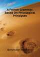 A French Grammar, Based On Philological Principles ..., Breymann Hermann 