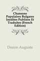 Chansons Populaires Bulgares Inedites Publiees Et Traduites (French Edition), Dozon Auguste 
