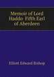 Memoir of Lord Haddo ... Fifth Earl of Aberdeen, Elliott Edward Bishop 