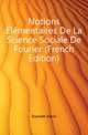 Notions Elementaires De La Science Sociale De Fourier (French Edition), Dameth Henri 