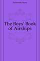 The Boys' Book of Airships, Delacombe Harry 