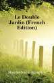 Le Double Jardin (French Edition), Морис Метерлинк 