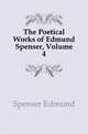 The Poetical Works of Edmund Spenser, Volume 4, Spenser Edmund 