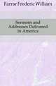 Sermons and Addresses Delivered in America, Farrar Frederic William 