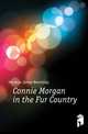 Connie Morgan in the Fur Country, Hendryx James Beardsley 