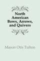North American Bows, Arrows, and Quivers, Mason Otis Tufton 