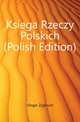 Ksiega Rzeczy Polskich (Polish Edition), Gloger Zygmunt 