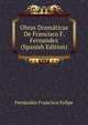 Obras Dramaticas De Francisco F. Fernandez ... (Spanish Edition), Fernandez Francisco Felipe 