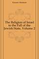 The Religion of Israel to the Fall of the Jewish State, Volume 2, Kuenen Abraham 
