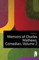 Memoirs of Charles Mathews, Comedian, Volume 2, Anne Jackson Mathews 