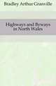 Highways and Byways in North Wales, Bradley Arthur Granville 