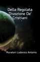 Della Regolata Divozione De' Cristiani, Muratori Lodovico Antonio 