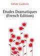 Etudes Dramatiques ... (French Edition), Celler Ludovic 