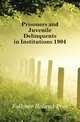 Prisoners and Juvenile Delinquents in Institutions 1904, Falkner Roland Post 