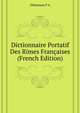 Dictionnaire Portatif Des Rimes Francaises ... (French Edition), Delanneau P A 