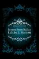Scenes from Italian Life, by L. Mariotti, Antonio Carlos Napoleone Gallenga 