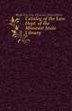 Catalog of the Law Dept.. of the Missouri State Library, #Jefferson City. Missouri. State Library 