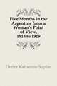 Five Months in the Argentine from a Woman's Point of View, 1918 to 1919, Dreier Katherine Sophie 