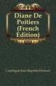 Diane De Poitiers (French Edition), Capefigue Jean-Baptiste Honore 
