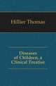 Diseases of Children, a Clinical Treatise, Hillier Thomas 