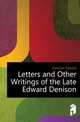 Letters and Other Writings of the Late Edward Denison, Denison Edward 