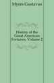 History of the Great American Fortunes, Volume 2, Myers Gustavus 