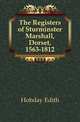 The Registers of Sturminster Marshall, Dorset, 1563-1812, Hobday Edith 
