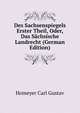 Des Sachsenspiegels Erster Theil, Oder, Das Saechsische Landrecht (German Edition), Homeyer Carl Gustav 