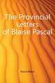The Provincial Letters of Blaise Pascal, Pascal Blaise 