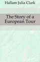 The Story of a European Tour, Hallam Julia Clark 