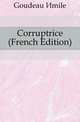 Corruptrice (French Edition), Goudeau Emile 