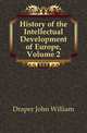 History of the Intellectual Development of Europe, Volume 2, Draper John William 