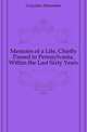 Memoirs of a Life, Chiefly Passed in Pennsylvania, Within the Last Sixty Years, Graydon Alexander 